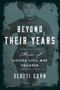 Title: Beyond Their Years: Stories of Sixteen Civil War Children, Author: Scotti Cohn