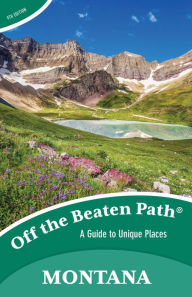 Title: Montana Off the Beaten Path®: A Guide to Unique Places, Author: Ednor Therriault