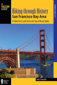 Title: Hiking through History San Francisco Bay Area: 41 Hikes from Lands End to the Top of Mount Diablo, Author: Tracy Salcedo