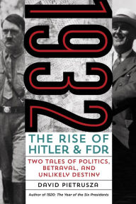 Title: 1932: The Rise of Hitler and FDR--Two Tales of Politics, Betrayal, and Unlikely Destiny, Author: David Pietrusza