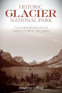 Historic Glacier National Park: The Stories Behind One of America's Great Treasures