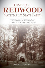 Title: Historic Redwood National and State Parks: The Stories Behind One of America's Great Treasures, Author: Gail L. Jenner