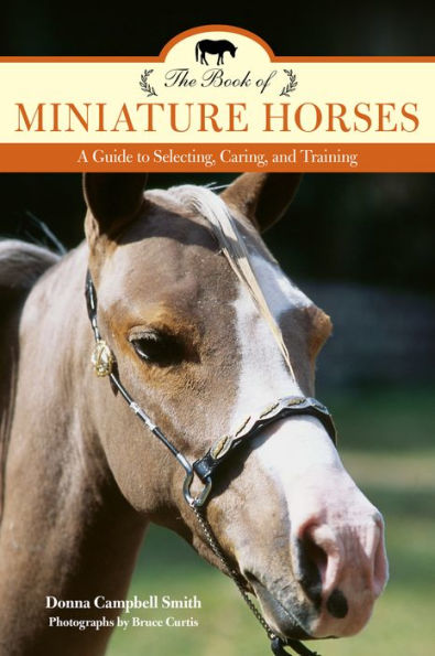 The Book of Miniature Horses: A Guide to Selecting, Caring, and Training