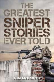 Book downloads for kindle free The Greatest Sniper Stories Ever Told 9781493018581 by Tom McCarthy