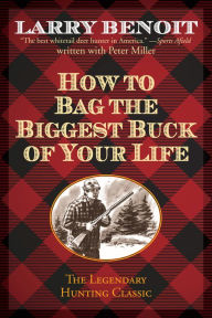 Title: How to Bag the Biggest Buck of Your Life, Author: Larry Benoit