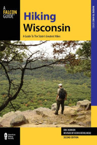 Title: Hiking Wisconsin: A Guide to the State's Greatest Hikes, Author: Kevin Revolinski