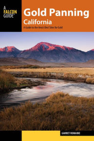 Title: Gold Panning California: A Guide to the Area's Best Sites for Gold, Author: Garret Romaine