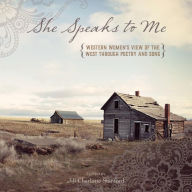 Title: She Speaks to Me: Western Women's View of the West through Poetry and Song, Author: Jill Charlotte Stanford