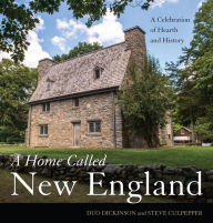 Title: A Home Called New England: A Celebration of Hearth and History, Author: Duo Dickinson