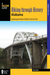 Title: Hiking Through History Alabama: Exploring the Heart of Dixie's Past by Trail, Author: Joe Cuhaj