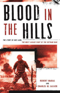 Title: Blood in the Hills: The Story of Khe Sanh, the Most Savage Fight of the Vietnam War, Author: Charles W. Sasser