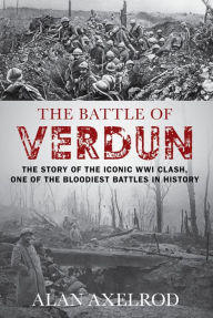 Title: The Battle of Verdun, Author: Alan Axelrod author of  How America Won World War I