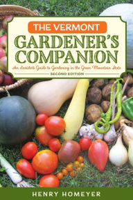 Title: The Vermont Gardener's Companion: An Insider's Guide to Gardening in the Green Mountain State, Author: Henry Homeyer