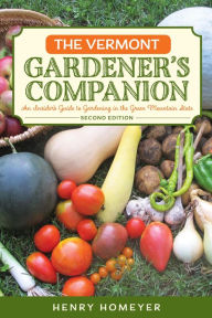 Title: The Vermont Gardener's Companion: An Insider's Guide to Gardening in the Green Mountain State, Author: Henry Homeyer