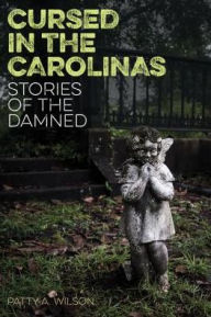 Title: Cursed in the Carolinas: Stories of the Damned, Author: Patty A. Wilson