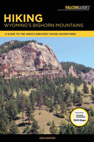 Title: Hiking Wyoming's Bighorn Mountains: A Guide to the Area's Greatest Hiking Adventures, Author: Ken Keffer