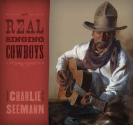 Title: The Real Singing Cowboys, Author: Charlie Seemann