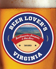 Title: Beer Lover's Virginia: Best Breweries, Brewpubs & Beer Bars, Author: Tanya Birch