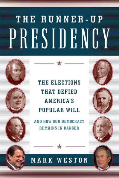 The Runner-Up Presidency: The Elections That Defied America's Popular Will (and How Our Democracy Remains in Danger)