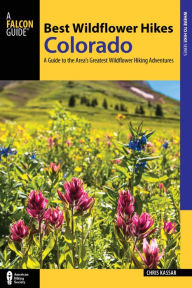 Title: Best Wildflower Hikes Colorado: A Guide to the Area's Greatest Wildflower Hiking Adventures, Author: Christine Kassar