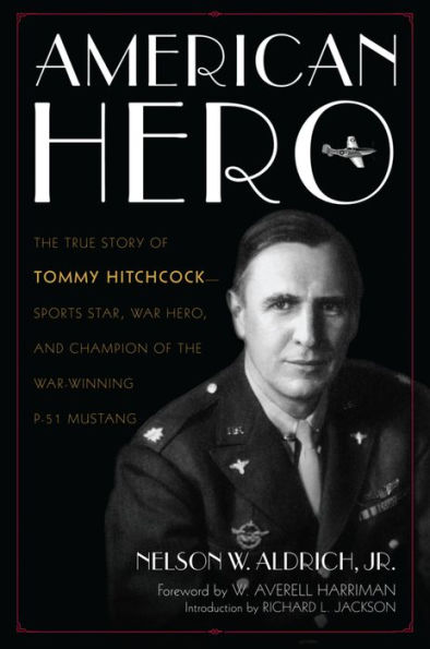 American Hero: the True Story of Tommy Hitchcock--Sports Star, War Hero, and Champion War-Winning P-51 Mustang