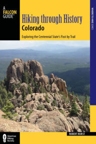 Title: Hiking through History Colorado: Exploring the Centennial State's Past by Trail, Author: Robert Hurst