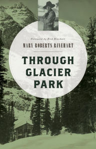 Title: Through Glacier Park, Author: Mary Roberts Rinehart