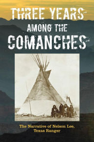 Title: Three Years Among the Comanches, Author: Nelson Lee