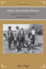 Title: Idaho's Remarkable Women: Daughters, Wives, Sisters, and Mothers Who Shaped History, Author: Lynn Bragg