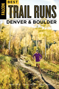 Title: Best Trail Runs Denver, Boulder & Colorado Springs, Author: Adam W. Chase