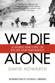 Title: We Die Alone: A WWII Epic Of Escape And Endurance, Author: David Howarth