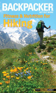 Title: Backpacker Magazine's Fitness & Nutrition for Hiking, Author: Molly Absolon