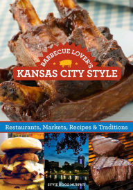 Title: Barbecue Lover's Kansas City Style: Restaurants, Markets, Recipes & Traditions, Author: Ardie A. Davis