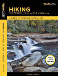 Title: Hiking Waterfalls in West Virginia: A Guide to the State's Best Waterfall Hikes, Author: Johnny Molloy