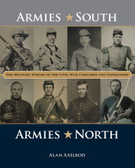 Title: Armies South, Armies North, Author: Alan Axelrod author of  How America Won World War I