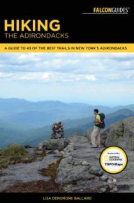 Title: Hiking the Adirondacks: A Guide to the Area's Greatest Hiking Adventures, Author: Lisa Ballard