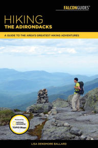 Title: Hiking the Adirondacks: A Guide to the Area's Greatest Hiking Adventures, Author: Lisa Ballard