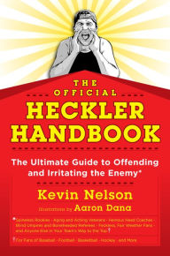 Title: The Official Heckler Handbook: The Ultimate Guide to Offending and Irritating the Enemy, Author: Kevin Nelson