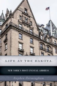 Title: Life at the Dakota: New York's Most Unusual Address, Author: Stephen Birmingham