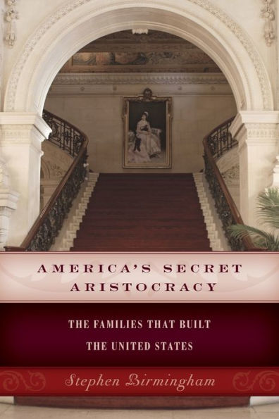 America's Secret Aristocracy: the Families That Built United States
