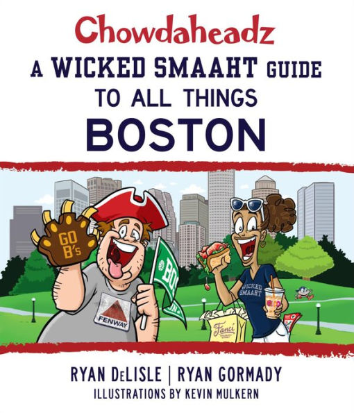 Chowdaheadz: A Wicked Smaaht Guide to All Things Boston