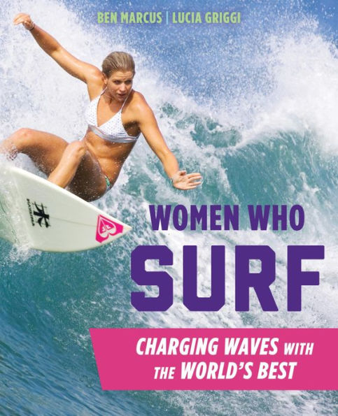 Women Who Surf: Charging Waves with the World's Best