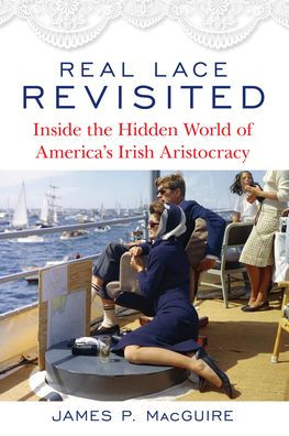 Real Lace Revisited: Inside the Hidden World of America's Irish Aristocracy