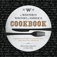 Title: The Western Writers of America Cookbook: Favorite Recipes, Cooking Tips, and Writing Wisdom, Author: Sherry Monahan