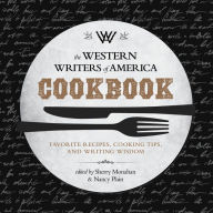 Title: The Western Writers of America Cookbook: Favorite Recipes, Cooking Tips, and Writing Wisdom, Author: Sherry Monahan