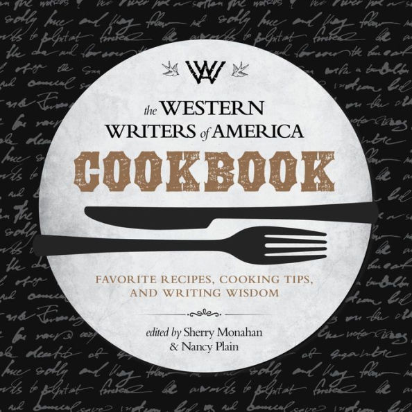 The Western Writers of America Cookbook: Favorite Recipes, Cooking Tips, and Writing Wisdom