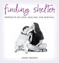 Title: Finding Shelter: Portraits of Love, Healing, and Survival, Author: Jesse Freidin