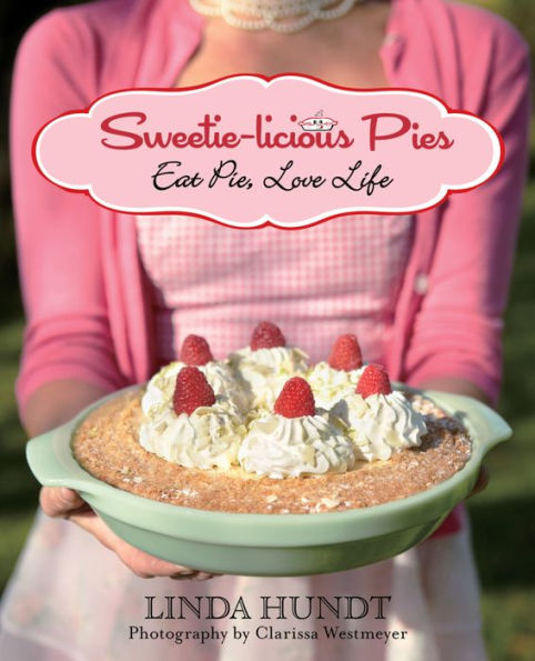 Sweetie-licious Pies: Eat Pie, Love Life