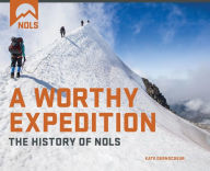 Title: A Worthy Expedition: The History of NOLS, Author: National Outdoor Leadership School