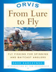 Title: Orvis From Lure to Fly: Fly Fishing for Spinning and Baitcast Anglers, Author: Dave Karczynski